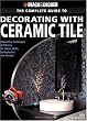 Black & Decker The Complete Guide to Decorating with Ceramic Tile: Innovative Techniques & Patterns for Floors, Walls, Backsplashes & Accents (Black & Decker Complete Guide)