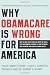 Books : Why ObamaCare is Wrong for America: How the New Health Care Law Drives Up Costs, Puts Government in Charge of Your Decisions, and Threatens Your Constitutional Rights