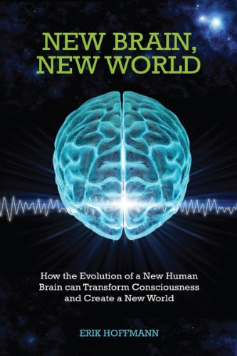 new brain new world how the evolution of a new human brain can transform consciousness and create a new world