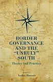 Border governance and the unruly South : theory and practice