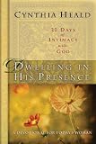 Dwelling in His Presence / 30 Days of Intimacy with God: A Devotional for Today's Woman (NavPress Devotional Readers)