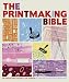 The Printmaking Bible: The Complete Guide to Materials and Techniques