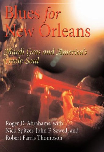 Blues for New Orleans: Mardi Gras and America's Creole Soul (The City in the Twenty-First Century), by Roger D. Abrahams Blues for New Orleans: Mardi Gras and America's Creole Soul (The City in the Twenty-First Century), by Roger D. Abrahams