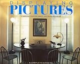 Displaying pictures : a complete guide to framing, arranging and lighting paintings, prints and photographs