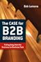 The Case for B2B Branding: Pulling Away from the Business-to-Business Pack