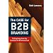 The Case for B2B Branding: Pulling Away from the Business-to-Business Pack