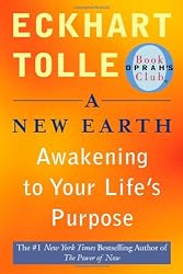 A New Earth: Awakening to Your Life's Purpose (Oprah's Book Club, Selection 61)