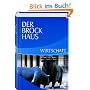 Der Brockhaus Wirtschaft: Betriebs- und Volkswirtschaft, B�rse, Finanzen, Versicherungen und Steuern