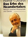 Das Erbe des Neandertalers. Weltbild zwischen Wissenschaft und Glaube - Hoimar von Ditfurth