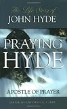 Praying Hyde, Apostle of Prayer: The Life Story of John Hyde