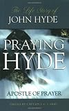 Praying Hyde: Apostle of Prayer