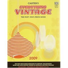 Carter's Everything Vintage 2009: The Post 1950's Price Guide