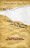What Is the Name of This Book?: The Riddle of Dracula and Other Logical Puzzles (Dover Recreational Math)