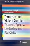 Terrorism and violent conflict : women's agency, leadership, and responses