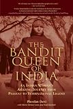 The Bandit Queen of India: An Indian Womans Amazing Journey from Peasant to International Legend