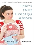 That's (Not Exactly) Amore: A Novel (Drama Queens)