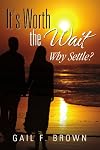 It's Worth the Wait: Why Settle?