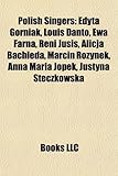 Polish Singers: Edyta Gorniak, Louis Danto, Ewa Farna, Reni Jusis, Alicja Bachleda, Marcin Rozynek, Anna Maria Jopek, Justyna Steczkow-