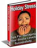 HOLIDAY STRESS:TIPS FOR MANAGING YOUR STRESS LEVELS SUCCESSFULLY!