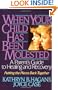 When Your Child Has Been Molested: A Parent's Guide to Healing and Recovery