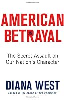 American Betrayal: The Secret Assault on Our Nation's Character