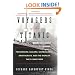 Voyagers of the Titanic: Passengers, Sailors, Shipbuilders, Aristocrats, and the Worlds They Came From