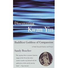 Discovering Kwan Yin, Buddhist Goddess of Compassion: A Path Toward Clarity and Peace