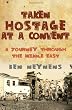 Taken Hostage at a Convent: A Journey Through the Middle East