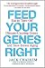 Books : Feed Your Genes Right: Eat to Turn Off Disease-Causing Genes and Slow Down Aging [Paperback]