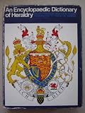An encyclopaedia dictionary of heraldry