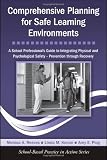 Comprehensive Planning for Safe Learning Environments: A School Professional's Guide to Integrating Physical and Psychological Safety - Prevention through Recovery (School-Based Practice in Action)