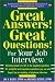 Great Answers! Great Questions! For Your Job Interview