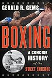 Boxing : a concise history of the sweet science