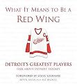 What It Means to Be a Red Wing (Detroit's Greatest Players Talk About Detroit Hockey) (Hardcover)