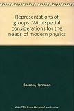 Representations of groups : with special considerations for the needs of modern physics