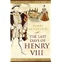 The Last Days of Henry VIII: Conspiracy, Treason and Heresy at the Court of the Dying Tyrant