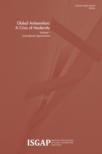 Global Antisemitism: A Crisis of Modernity: Volume I: Conceptual Approaches (Volume 1)