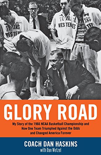 Glory Road: My Story of the 1966 NCAA Basketball Championship and How One Team Triumphed Against the Odds and Changed America ForeverBy