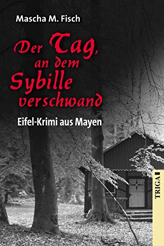 Der Tag, an dem Sybille verschwand: Eifel-Krimi aus Mayen (German Edition)
