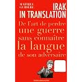 Irak in translation : De l'art de perdre une guerre sans conna�tre la langue de son adversaire