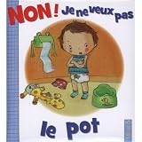 Non ! Je ne veux pas le potpar Nathalie B�lineau