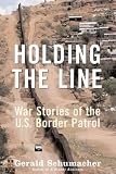 Holding the Line: War Stories of the U.S. Border Patrol