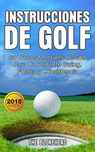 Instrucciones de Golf 50 Trucos Mentales de Golf Para Un Perfecto Swing, Fuerza y Consistencia (Spanish Edition)