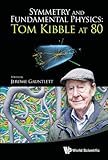 Symmetry and fundamental physics : Tom Kibble at 80