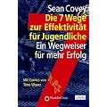 Die 7 Wege zur Effektivit�t f�r Jugendliche: Ein Wegweiser f�r mehr Erfolg