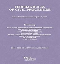 Federal Rules of Civil Procedure, 2015-2016 Educational Edition (Selected Statutes) Federal Rules of Civil Procedure, 2015-2016 Educational Edition (Selected Statutes)