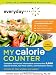 Everyday Health My Calorie Counter: Complete Nutritional Information on More Than 8,000 Popular Brands, Fast-food Chains, and Restaurant Menus