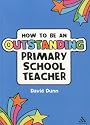 How to be an Outstanding Primary School Teacher (Outstanding Teaching)