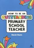 How to be an Outstanding Primary School Teacher (Outstanding Teaching)