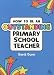 How to be an Outstanding Primary School Teacher